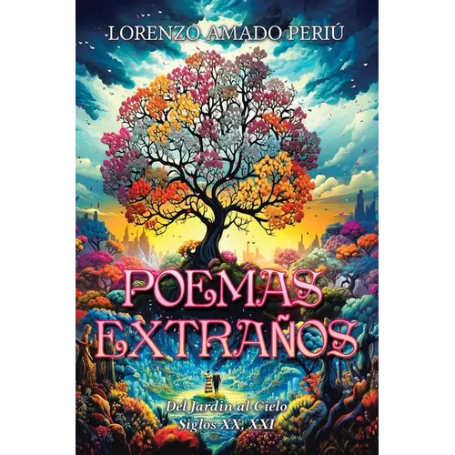 Poemas Extraños: Del Jardin al Cielo Siglos XX, XXI