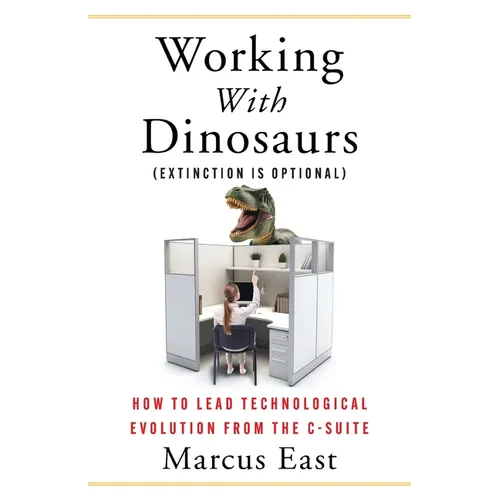 Working with Dinosaurs: How to Lead Technological Evolution from the C-Suite
