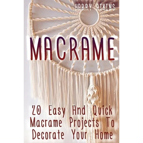 Macrame: 20 Easy And Quick Macrame Projects To Decorate Your Home