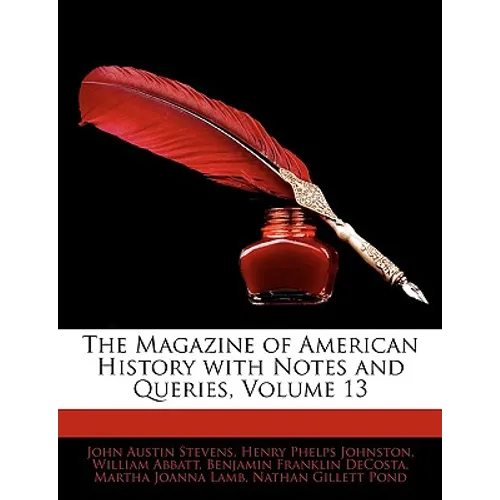 The Magazine of American History with Notes and Queries, Volume 13