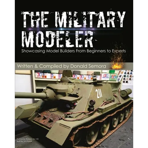 The Military Modeler: Showcasing Model Builders From Beginners to Experts