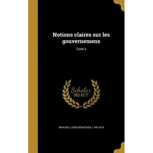 Notions claires sur les gouvernemens; Tome 2