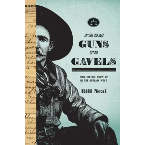 From Guns to Gavels: How Justice Grew Up in the Outlaw West