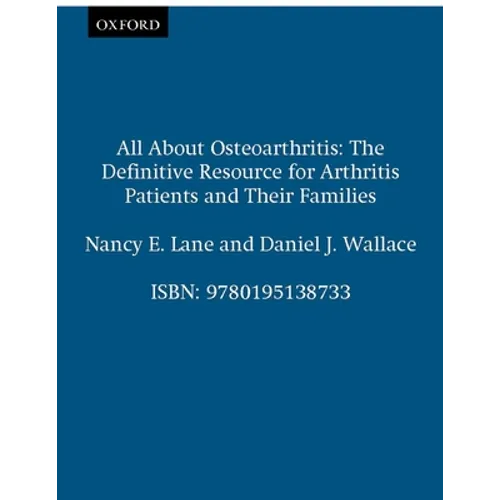 All about Osteoarthritis: The Definitive Resource for Arthritis Patients and Their Families