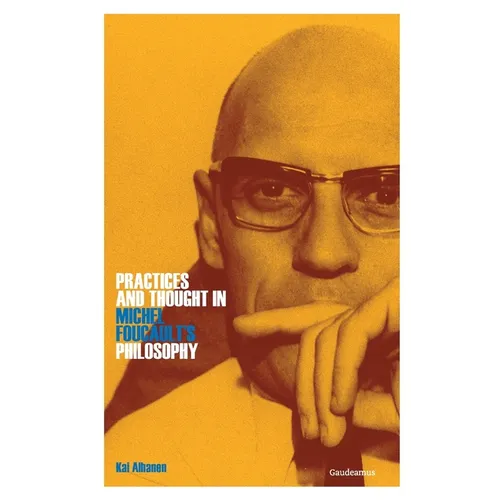 Practices and Thought in Michel Foucault's Philosophy