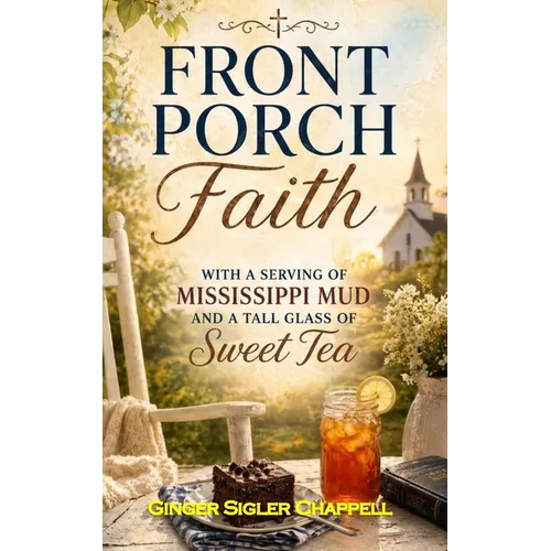 Front Porch Faith: with a Serving of Mississippi Mud and a Tall Glass of Sweet Tea