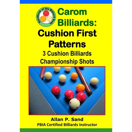 Carom Billiards: Cushion First Patterns: 3-Cushion Billiards Championship Shots