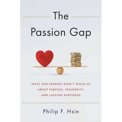 The Passion Gap: What Our Parents Didn't Teach Us About Purpose, Prosperity, and Lasting Happiness