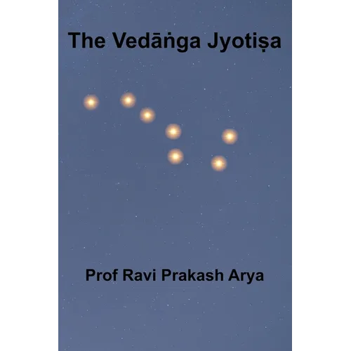The Vedāṅga Jyotiṣa: Sanskrit Text, Roman Transliteration and Scientific English Translation