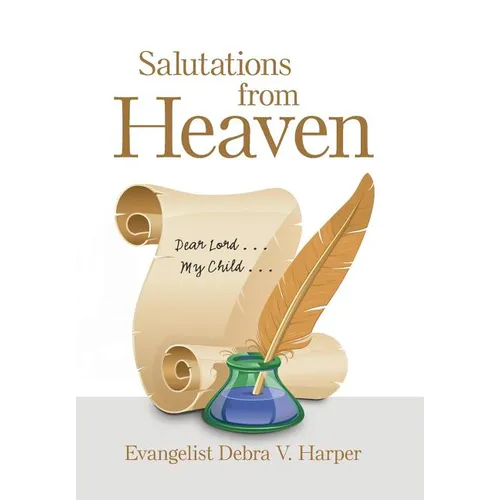 Salutations from Heaven: Dear Lord . . . My Child . . .