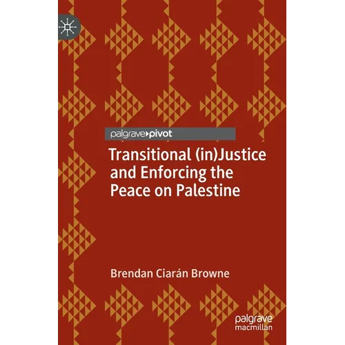 Transitional (In)Justice and Enforcing the Peace on Palestine