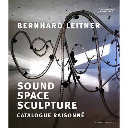 Bernhard Leitner: Sound Space Sculpture: Catalogue Raisonné