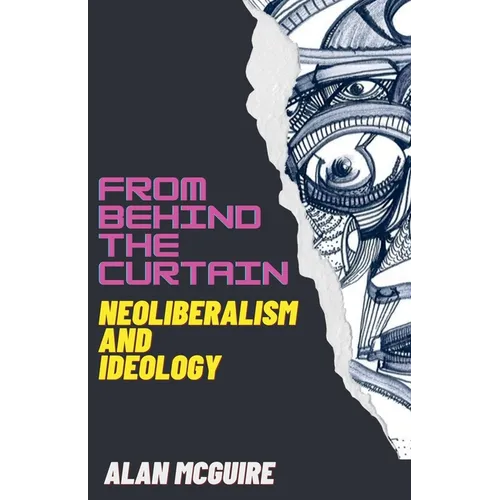From Behind The Curtain: Neoliberalism and Ideology