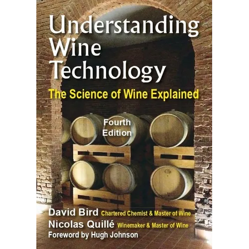 Understanding Wine Technology: A Book for the Non-Scientist That Explains the Science of Winemaking - 4th Edition