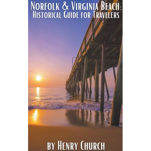 Norfolk & Virginia Beach: Historical Guide for Travelers