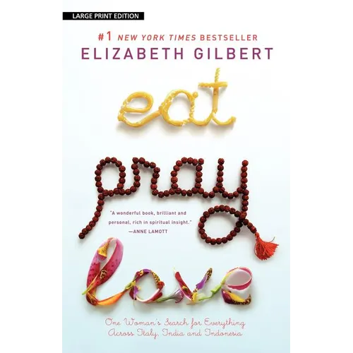 Eat, Pray, Love: One Woman's Search for Everything Across Italy, India and Indonesia