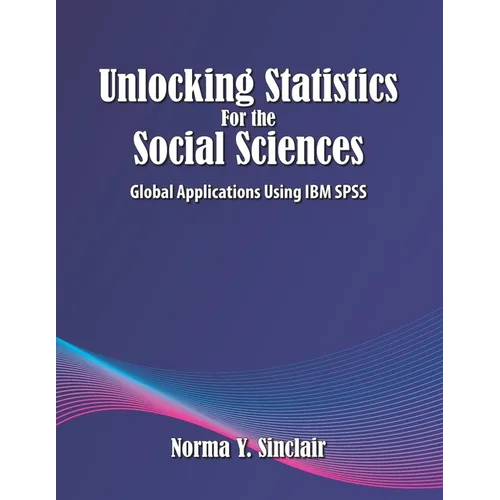 Unlocking Statistics for the Social Sciences: Global Applications Using IBM SPSS