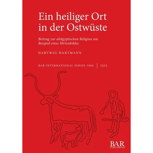 Ein heiliger Ort in der Ostwüste: Beitrag zur altägyptischen Religion am Beispiel eines Hirtenbildes