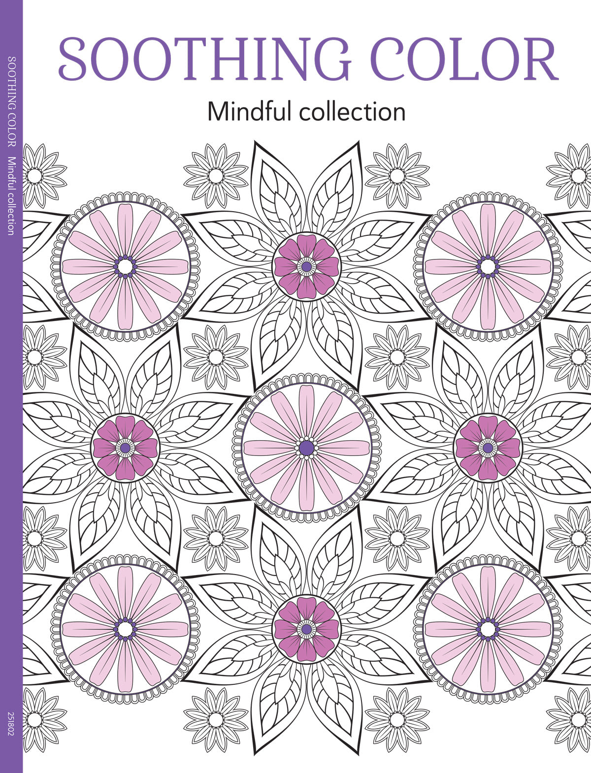 Soothing Coloring - Mindful Collection: Color Your Way To Calm, Adult Coloring Book, Relax Your Mind, Unwind, Unplug, De-Stress, Spark Creativity, Reduce Anxiety, Gift To Family Or Friend!