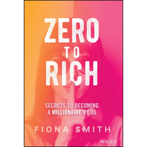 Zero to Rich: Secrets to Becoming a Millionaire by 30