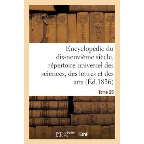 Encyclopédie Du 19ème Siècle, Répertoire Universel Des Sciences, Des Lettres Et Des Arts Tome 25