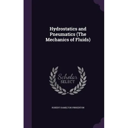 Hydrostatics and Pneumatics (The Mechanics of Fluids)