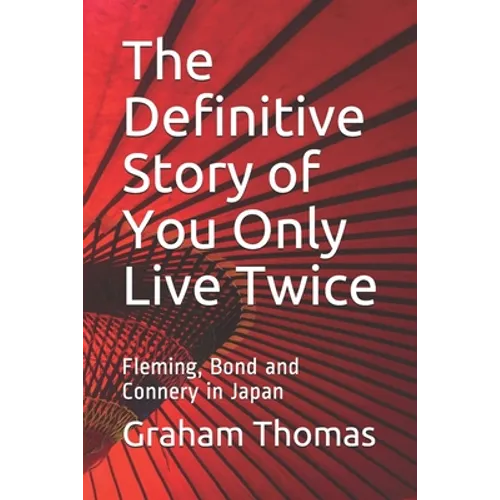 The Definitive Story Of You Only Live Twice: Fleming, Bond and Connery in Japan