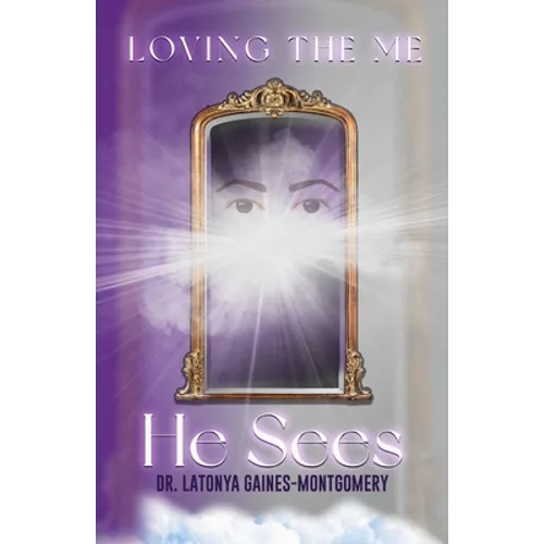 Loving the Me He Sees: Seeing Me Like God Sees Me
