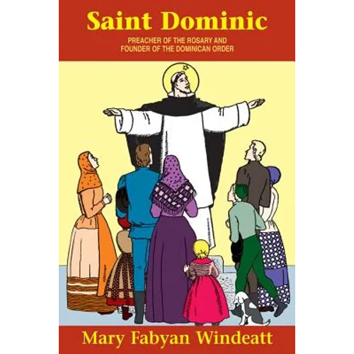 St. Dominic: Preacher of the Rosary and Founder of the Dominican Order
