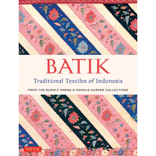 Batik, Traditional Textiles of Indonesia: From the Rudolf Smend & Donald Harper Collections