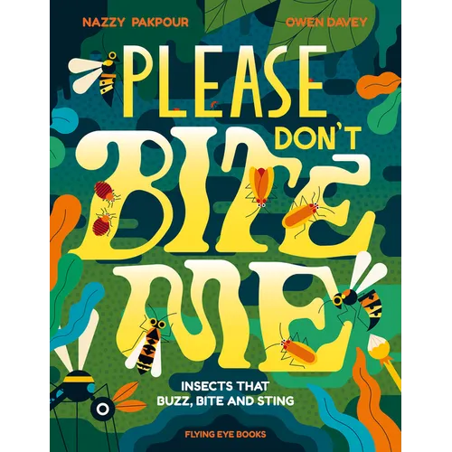 Please Don't Bite Me!: Insects That Buzz, Bite and Sting