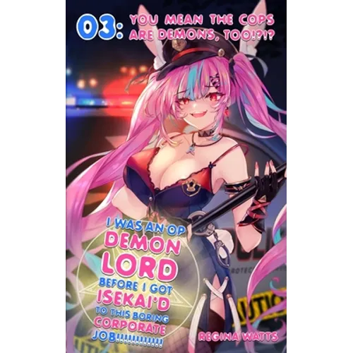 I Was An OP Demon Lord Before I Got Isekai'd To This Boring Corporate Job!: Episode 3: You Mean The Cops Are Demons, Too!?!?