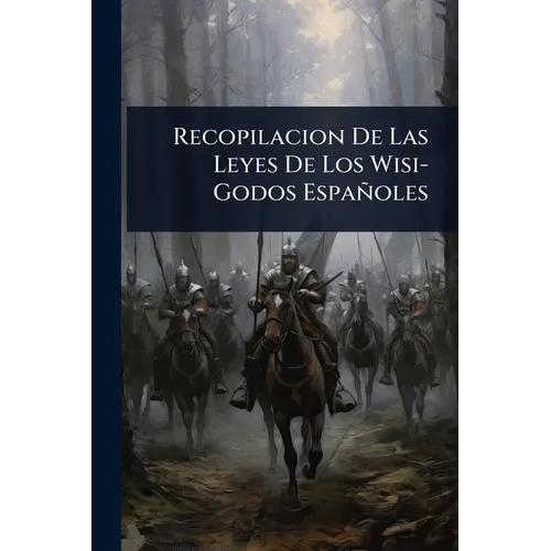 Recopilacion De Las Leyes De Los Wisi-Godos Españoles