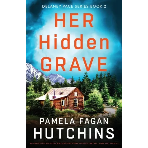Her Hidden Grave: An absolutely addictive and gripping crime thriller that will have you hooked