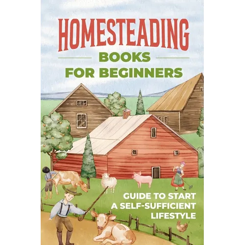 Homesteading Books for Beginners: Guide to Start A Self-Sufficient Lifestyle: A Budget-Friendly Path