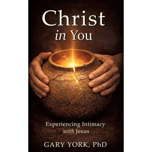 Christ in You: Experiencing Intimacy with Jesus