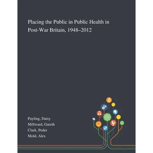 Placing the Public in Public Health in Post-War Britain, 1948-2012