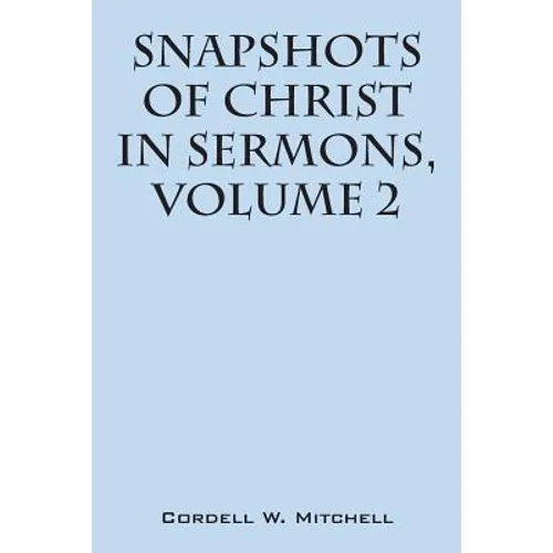 Snapshots of Christ: In Sermons, Volume 2