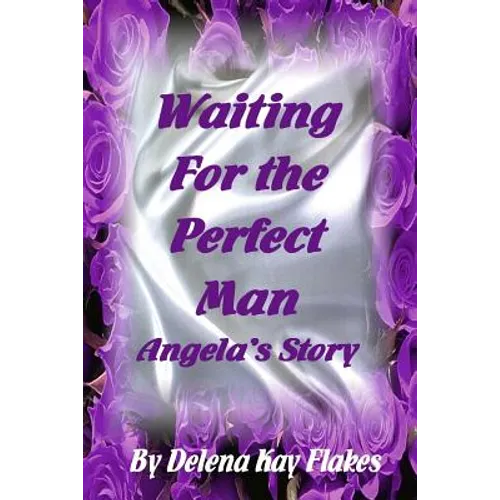 Waiting for the Perfect Man: Angela's Story