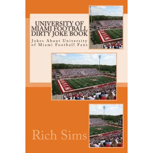 University of Miami Football Dirty Joke Book: Jokes About University of Miami Football Fans