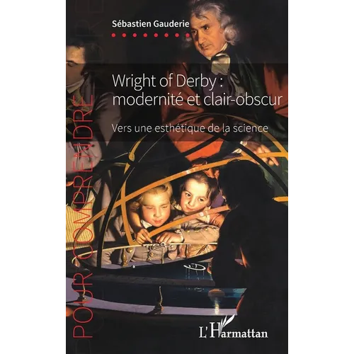 Wright of Derby: modernité et clair-obscur: Vers une esthétique de la science