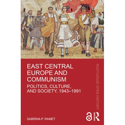 East Central Europe and Communism: Politics, Culture, and Society, 1943-1991