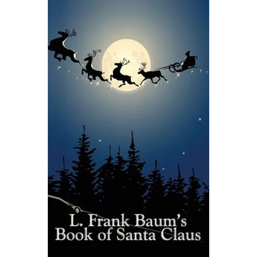 L. Frank Baum's Book of Santa Claus: Classic Christmas Stories from the Author of Oz