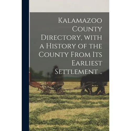Kalamazoo County Directory, With a History of the County From Its Earliest Settlement ..