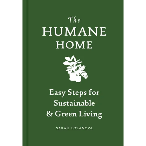 Humane Home: Easy Steps for Sustainable & Green Living
