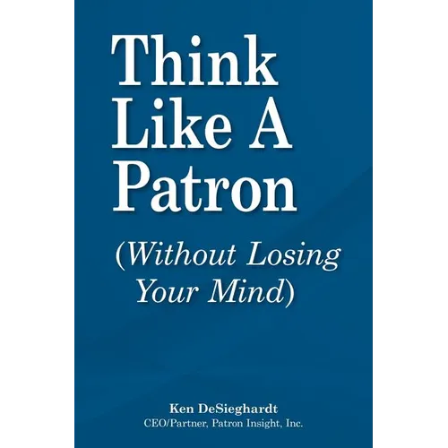 Think Like a Patron: (Without Losing Your Mind)