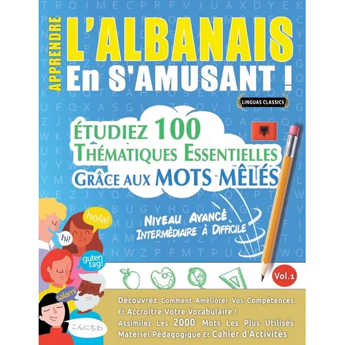 Apprendre l'Albanais En s'Amusant - Niveau Avancé: Intermédiaire À Difficile - Étudiez 100 Thématiques Essentielles Grâce Aux Mots Mêlés - Vol.1