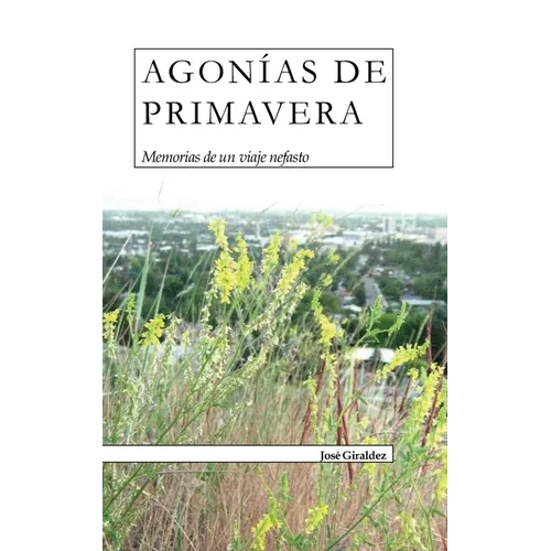 Agonías de Primavera: Memorias de un viaje nefasto