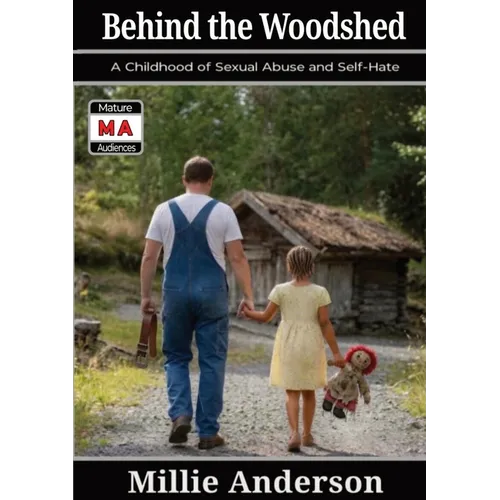 Behind the Woodshed: A Childhood of Sexual Abuse and Self-Hate