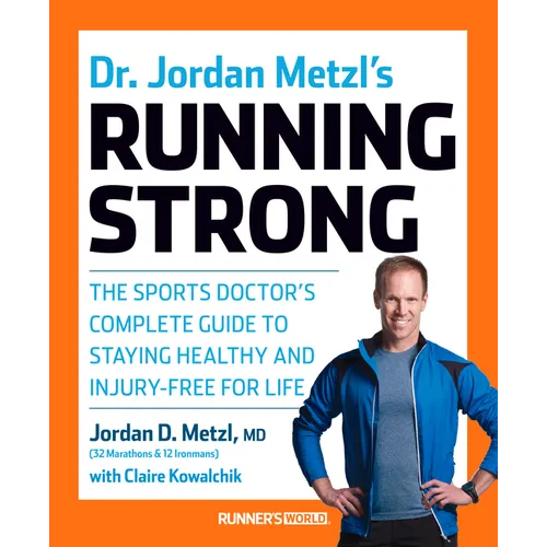 Dr. Jordan Metzl's Running Strong: The Sports Doctor's Complete Guide to Staying Healthy and Injury-Free for Life